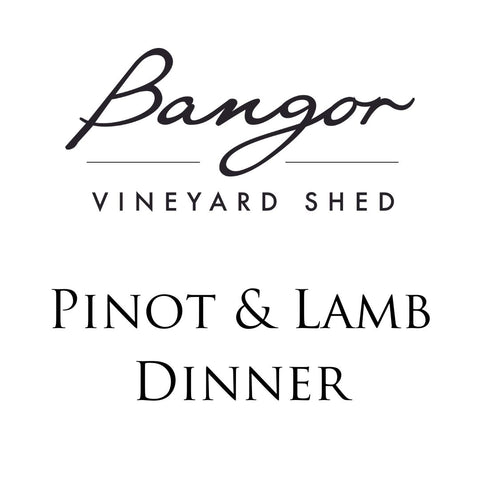 Bangor Vineyard Shed Pinot and Lamb Dinner Tickets